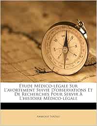 Étude Médico-légale Sur L'avortement Suivie D'observations Et De Recherches Pour Servir À L'histoire Médico-légale