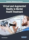 Virtual and Augmented Reality in Mental Health Treatment (Advances in Psychology, Mental Health, and Behavioral Studies) by Giuliana Guazzaroni