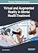 Virtual and Augmented Reality in Mental Health Treatment (Advances in Psychology, Mental Health, and Behavioral Studies) by Giuliana Guazzaroni
