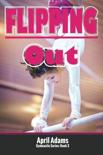 Flipping Out (The Gymnastics Series Book 3)