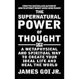 The Supernatural Power of Thought: A Metaphysical and Spiritual Way to Create Your Ideal Life and Heal the World