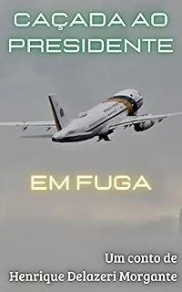 Livro Caçada ao Presidente em Fuga (Contos do BolsoVerso)