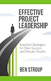 Effective Project Leadership: Essential Strategies