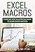 Excel Macros: A Step-by-Step Illustrated Guide to Learn Excel Macros by 