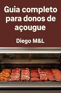 Livro Guia completo do açougue profissional: todo o que você precisa saber para ter um açougue de sucesso : Cortes de carnê gestão, higiene e vendas um manual completo para donos de açougue