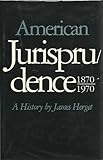 American Jurisprudence, 1870-1970 : A History, Herget, James E., 0892633026