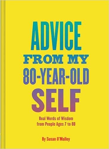 Advice from My 80-Year-Old Self: Real Words of Wisdom from People ...