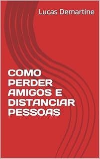 Livro COMO PERDER AMIGOS E DISTANCIAR PESSOAS