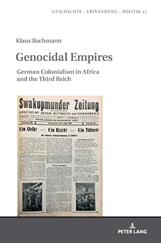 Genocidal Empires German Colonialism In Africa And The Third Reich Geschichte Erinnerung Politik Studies In History Genocidal Empires German Colonialism In Africa And The Third Reich Geschichte Erinnerung Politik Studies In History