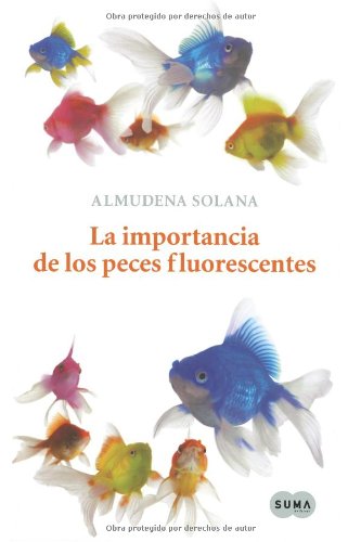 La importancia de los peces fluorescentes (Spanish Edition) - Almudena Solana