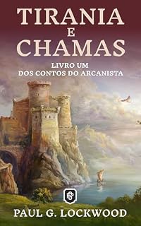 Livro Tirania e Chamas (Contos do Arcanista Livro 1)