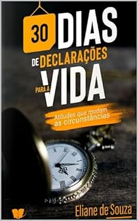 Livro 30 DIAS DE DECLARAÇÕES PARA A VIDA: Atitudes que mudam circunstâncias