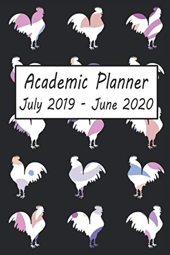 Academic Planner July 2019 - June 2020: Rooster Weekly and Monthly Planner, Academic Year: 12 Month Agenda - Calendar, Organizer, Notes, Goals & To Do Lists by Petly Books