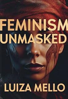 Livro Feminism Unmasked: Debunking the fallacies of feminism with the words of its leading thinkers