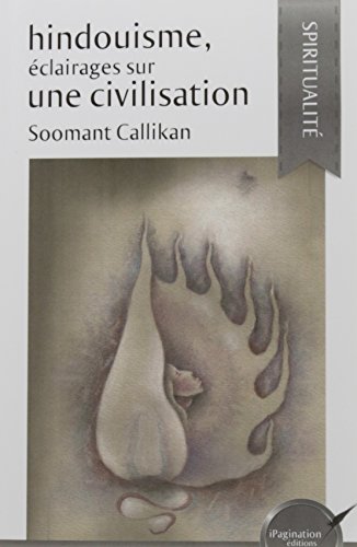 Hindouisme, éclairages sur une civilisation by Soomant Callikan