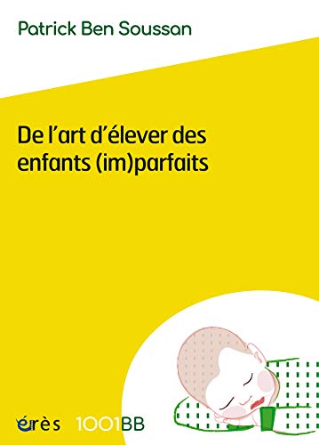 De l'art d'élever des enfants (im)parfaits - 1001 bb n°152 (Mille et un bébés t. 150) (French Ed by Patrick Ben Soussan