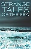 Strange Tales of the Sea (Jack's Strange Tales) by Jack Strange