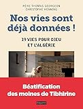 Nos vies sont déjà données ! : 19 vies pour Dieu et l'Algérie. Le martyre de Mgr Claverie, des moines de Tibhirine et de onze religieuses et religieux by 