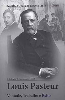 Livro Louis Pasteur: Vontade, Trabalho e Êxito (Heróis da Humanidade Livro 5)