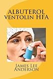 ALBUTEROL (Ventolin HFA): Treats Bronchospasm in Patients with Asthma, Bronchitis, Emphysema, and other Lung Diseases by James Lee Anderson (2015-03-19)