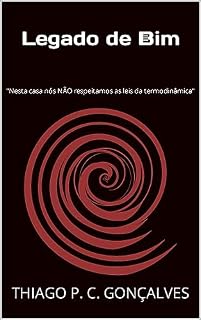 Livro Legado de Bim: “Nessa casa nós NÃO respeitamos as leis da termodinâmica”