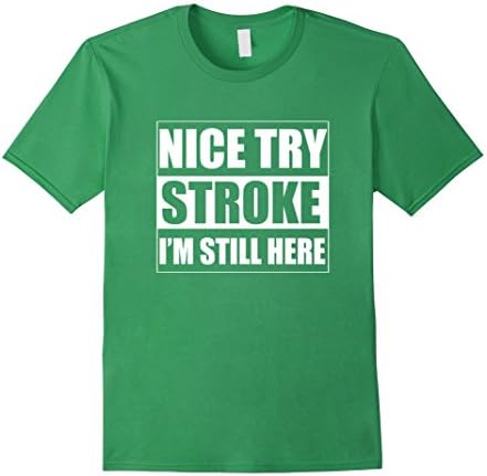 Men's Nice Try Stroke I'm Still Here Stroke Survivor T-shirts  2XL Grass
