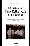 la formation d'une eglise locale au cameroun. le cas des communautes baptistes (1841-1949) by 