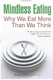 Mindless Eating: Why We Eat More Than We Think. Brian Wansink