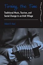 Turning the Tune: Traditional Music; Tourism; and Social Change in an Irish Village (Dance and Performance Studies)