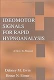 Ideomotor signals for rapid Hypnoanalysis : A How-to Manual, Ewin, Dabney M. and Eimer, Bruce N., 0398076286