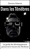Dans les Ténèbres: Le guide de développement personnel à travers les Ténèbres (French Edition) by Damien Vittenet