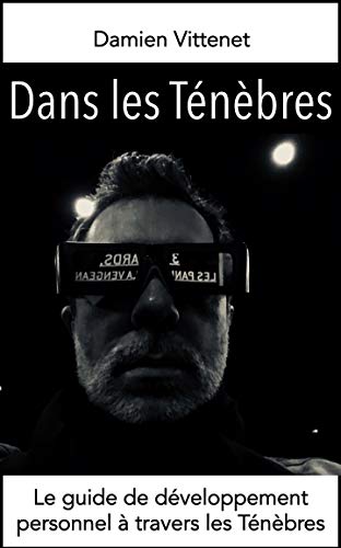 Dans les Ténèbres: Le guide de développement personnel à travers les Ténèbres (French Edition) by Damien Vittenet