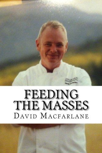 Feeding The Masses: A Quick Guide To Being a Successful Product Development Chef (Volume 1)