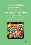 Écrire et Traduire Pour les Enfants : Voix, Images et Mots: Writing and Translating for Children: Voices, Images and Texts, , 9052016607