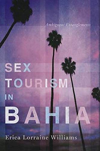Sex Tourism in Bahia: Ambiguous Entanglements (NWSA / UIP First Book Prize)