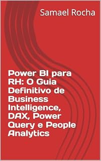Livro Power BI para RH: O Guia Definitivo de Business Intelligence, DAX, Power Query e People Analytics
