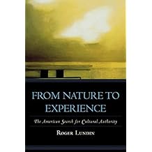 From Nature to Experience: The American Search for Cultural Authority (American Intellectual Culture) by Roger Lundin (2007-04-16)