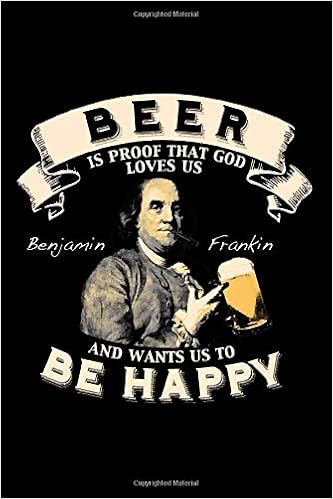 Beer Is Proof That God Loves Us And Wants Us To Be Happy Benjamin Franklin Beer Brewing Journal 6x9 111 Pages Amazon De Notebooks Beer Lovers Fremdsprachige Bucher