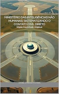 Livro Ministério das Inteligências Não Humanas: Sistematizando o Contato Civil Direto: Mapas Conceituais Utópicos