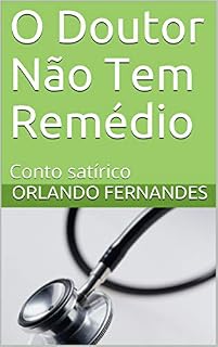 Livro O Doutor Não Tem Remédio: Conto satírico