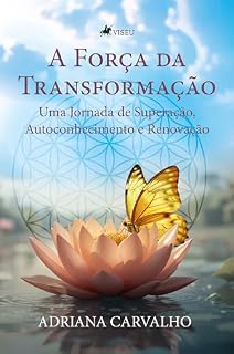Livro A Força da Transformação: Uma Jornada de Superação, Autoconhecimento e Renovação