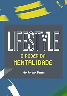 Livro SÉRIE LIFESTYLE: O PODER DA MENTALIDADE: Um livro que vai abrir sua mente para novas possibilidades, e vai te ensinar sobre a sua própria mente. (LIFESTYLE: SUA VIDA DO SEU JEITO)