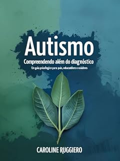 Livro Autismo – Compreendendo Além do Diagnóstico: Um guia psicológico para pais, educadores e cuidadores