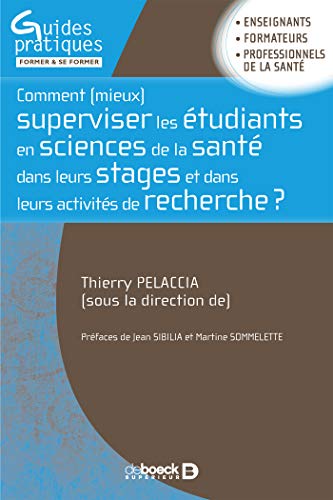 Comment mieux superviser les étudiants en sciences de la santé... (Guide pratique) (French Edition by THIERRY PELACCIA