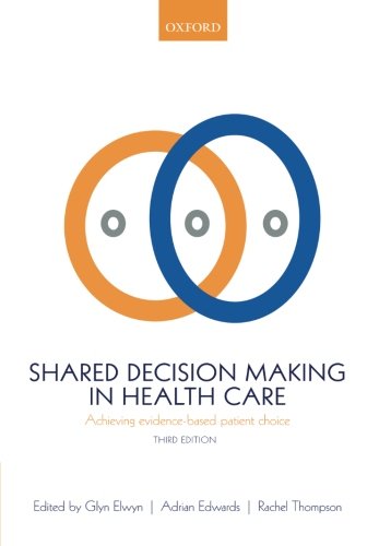 Shared Decision Making in Health Care: Achieving evidence-based patient choiceFrom Oxford University Press Shared Decision Making in Health Care: Achieving evidence-based patient choiceFrom Oxford University Press