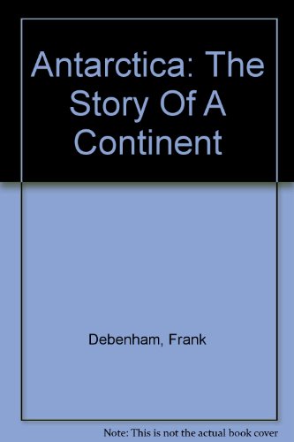 Antarctica; the story of a continent