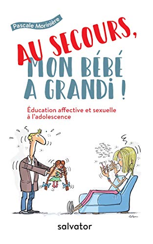 Au secours, mon bébé a grandi ! : Education affective et sexuelle à l'adolescente by 