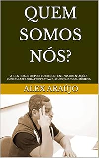 Livro QUEM SOMOS NÓS?: A IDENTIDADE DO PROFESSOR NOS PCN E NAS ORIENTAÇÕES CURRICULARES:SOB A PERSPECTIVA DISCURSIVO-DESCONSTRUTIVA