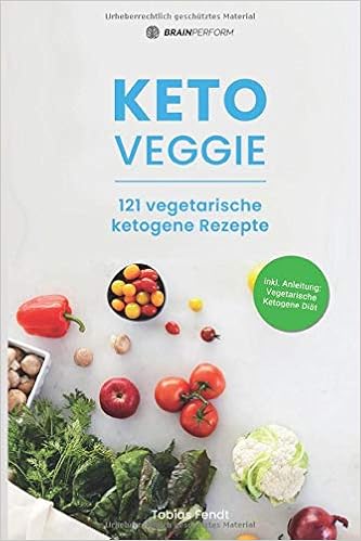 Keto Veggie 121 Vegetarische Ketogene Rezepte Einfache Vegetarische Keto Rezepte Fur Fruhstuck Mittag Abend Smoothies Desserts Ohne Zucker Zur Vegetarischen Keto Diat German Edition Fendt Tobias 9781678428631 Amazon Com Books