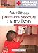 guide des premiers secours a la maison by 
